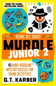 Murdle Junior 2: 40 Mind-Boggling Mystery Puzzles for Young Detectives, G T Karber