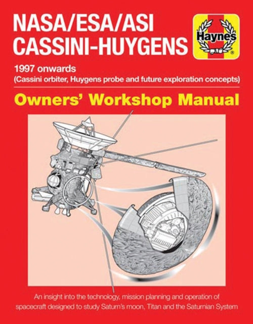 NASA/ESA/ASI Cassini-Huygens Owners' Workshop Manual, Dr Ralph D. Lorenz
