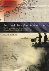 Naval Flank of the Western Front, Mark D Karau