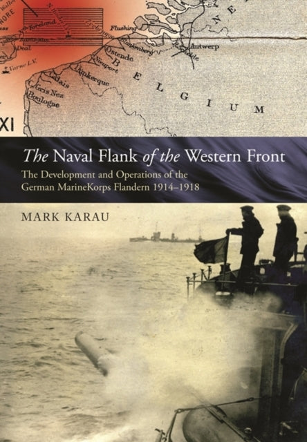Naval Flank of the Western Front, Mark D Karau