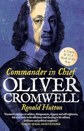 Oliver Cromwell: Commander in Chief, Ronald Hutton