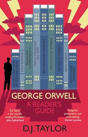 George Orwell: A Reader's Guide : Or, 'Who Is Big Brother?' and Other Puzzles, D.J. Taylor