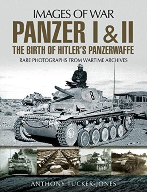 Panzer I and II: The Birth of Hitler's Panzerwaffe, Anthony Tucker-Jones