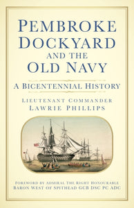 Pembroke Dockyard and the Old Navy: A Bicentennial History, Lieutenant Commander Lawrie Phillips