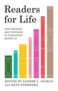 Readers for Life: How Reading and Listening in Childhood Shapes Us, Edited by Sander L Gilman, and Heta Pyrhonen