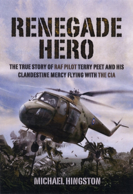 Renegade Hero: the True Story of Raf Pilot Terry Peet, Michael Hingston