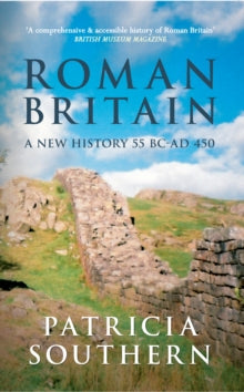 Roman Britain : A New History 55 BC-AD 450, Patricia Southern