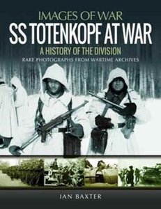 SS Totenkopf Division at War: History of the Division, Ian Baxter