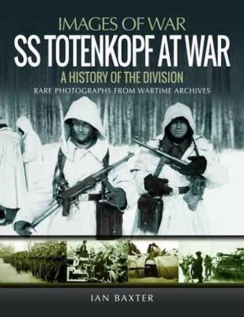 SS Totenkopf Division at War: History of the Division, Ian Baxter