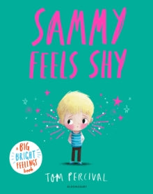 Sammy Feels Shy : A Big Bright Feelings Book, Tom Percival