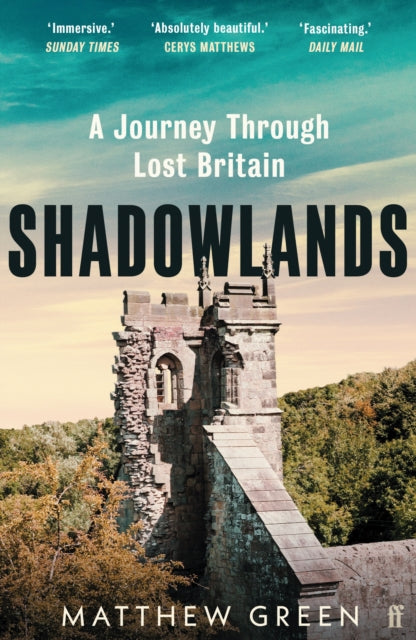 Shadowlands : A Journey Through Lost Britain, Matthew Green