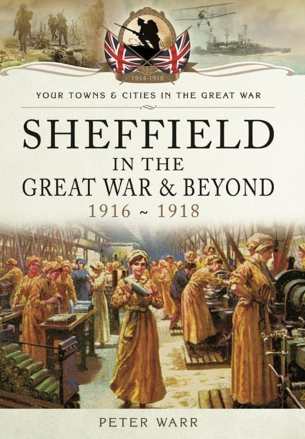 Sheffield in the Great War and Beyond, Peter Warr