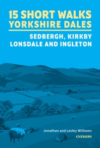 15 Short Walks in the Yorkshire Dales - Sedbergh, Kirkby Lonsdale and Ingleton, Jonathan & Lesley Williams