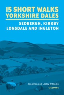 15 Short Walks in the Yorkshire Dales - Sedbergh, Kirkby Lonsdale and Ingleton, Jonathan & Lesley Williams