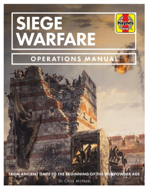 Siege Warfare: From ancient times to the beginning of the gunpowder age, Dr Chris McNab
