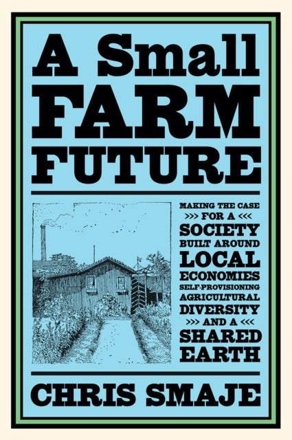 A Small Farm Future, Chris Smaje