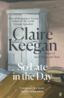 So Late in the Day, Claire Keegan