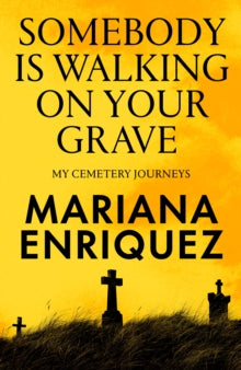 Somebody Is Walking on Your Grave : My Cemetery Journeys SIGNED bookplate, Mariana Enriquez