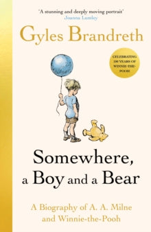 Somewhere, a Boy and a Bear : A Biography of A. A. Milne and Winnie-the-Pooh SIGNED, Gyles Brandreth