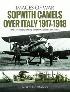 Sopwith Camels Over Italy 1917-1918, Norman Franks
