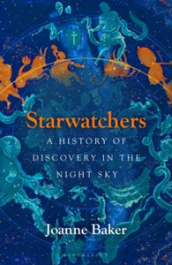Starwatchers : A History of Discovery in the Night Sky, Joanne Baker