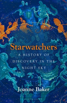 Starwatchers : A History of Discovery in the Night Sky, Joanne Baker