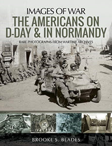 The Americans on D-Day and in Normandy, Brooke S. Blades
