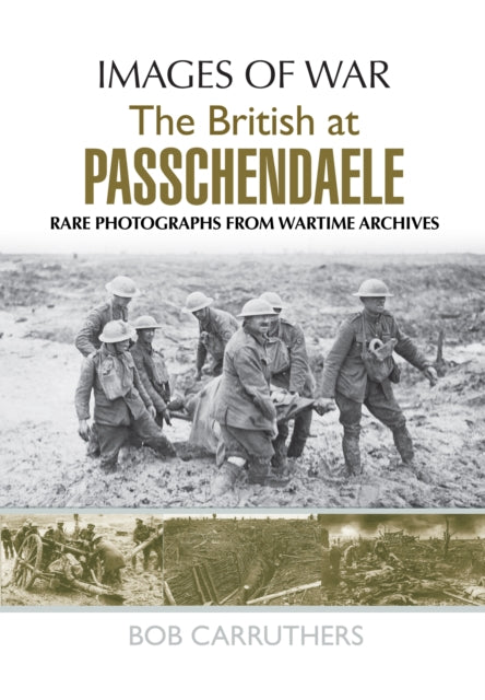The BEF in 1917: Arras, Vimy, Messines, Passchendaele and Cambrai, Bob Carruthers