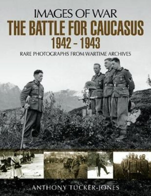 The Battle for the Caucasus 1942 - 1943, Anthony Tucker-Jones