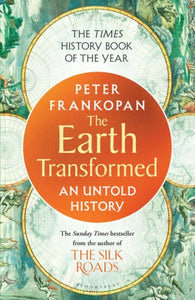 The Earth Transformed : An Untold History, Peter Frankopan