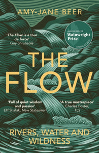 The Flow: Rivers, Water and Wildness, Amy-Jane Beer