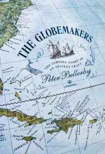 The Globemakers: The Curious Story of an Ancient Craft, Peter Bellerby