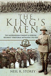 The King's Men: The Sandringham Company and Norfolk Regiment Territorial Battalions, Neil R. Storey
