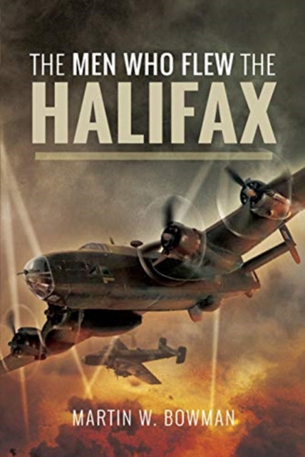 The Men Who Flew the Halifax, Martin W. Bowman