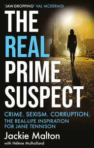 The Real Prime Suspect: Crime. Sexism. Corruption, Jackie Malton
