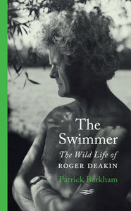 The Swimmer: The Wild Life of Roger Deakin, Patrick Barkham