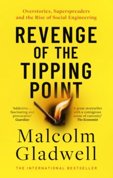 Revenge of the Tipping Point : Overstories, Superspreaders and the Rise of Social Engineering, Malcolm Gladwell