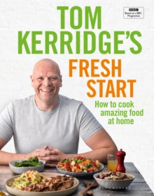 Tom Kerridge's Fresh Start : Eat well every day with 100 simple, tasty and healthy recipes for all the family, Tom Kerridge