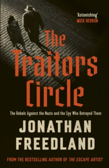 The Traitors Circle : The Rebels Against the Nazis and the Spy Who Betrayed Them SIGNED, Jonathan Freedland