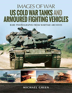 US Cold War Tanks and Armoured Fighting Vehicles, Michael Green