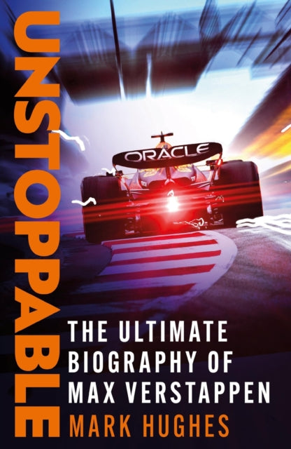 Unstoppable: The Ultimate Biography of Max Verstappen, Mark Hughes