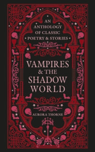Vampires & the Shadow World : An anthology of classic poetry & stories, Aurora Thorne