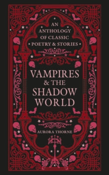 Vampires & the Shadow World : An anthology of classic poetry & stories, Aurora Thorne