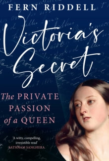 Victoria's Secret : The Private Passion of a Queen, Fern Riddell