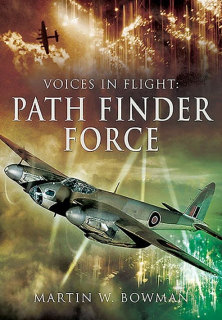 Voices in Flight: Pathfinder Force, Martin W. Bowman