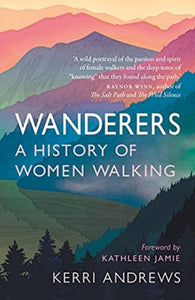 Wanderers : A History of Women Walking, Kerri Andrews