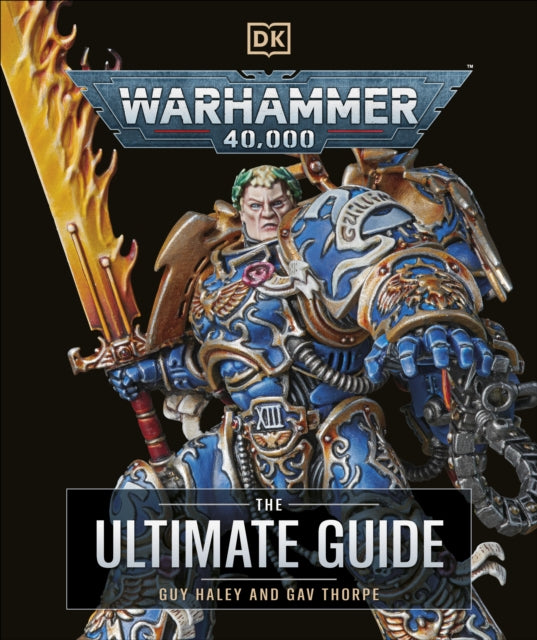 Warhammer 40,000 The Ultimate Guide, Guy Haley and Gav Thorpe