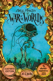 Chris Mould's War of the Worlds : Illustrated Edition SIGNED, H.G. Wells