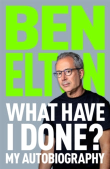 What Have I Done? : My Autobiography, Ben Elton