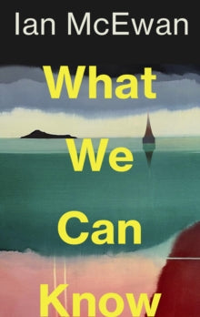 What We Can Know SIGNED, Ian McEwan